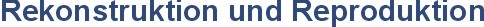 Rekonstruktion und Reproduktion von historischen Teilen